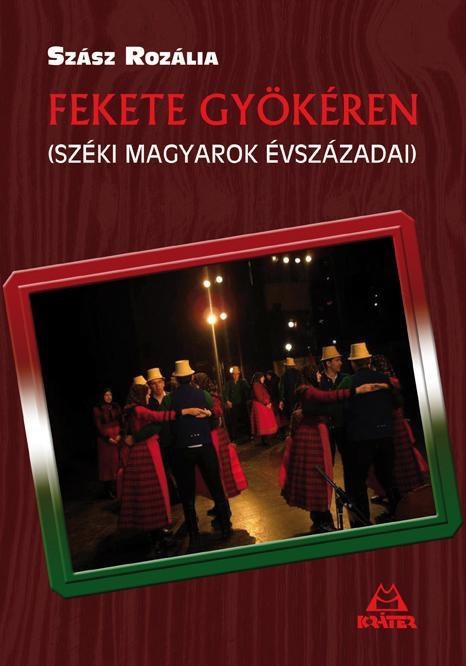 FEKETE GYÖKÉREN - SZÉKI MAGYAROK ÉVSZÁZADAI