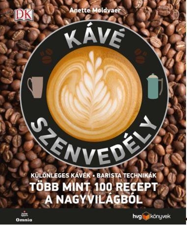 KÁVÉSZENVEDÉLY - TÖBB MINT 100 RECEPT A NAGYVILÁGBÓL