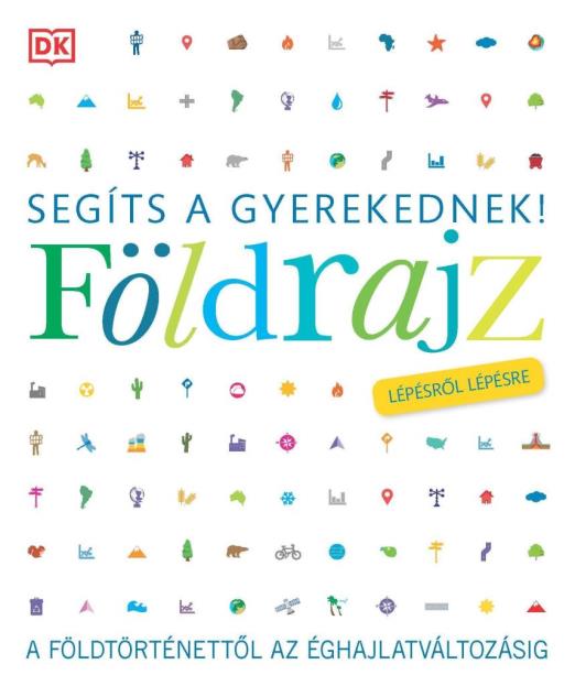 SEGÍTS A GYEREKEDNEK! FÖLDRAJZ - LÉPÉSRŐL LÉPÉSRE