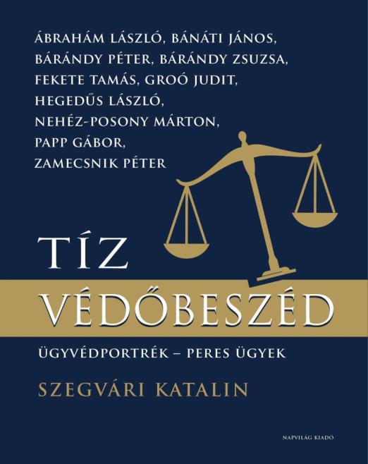 TÍZ VÉDŐBESZÉD - ÜGYVÉDPORTRÉK - PERES ÜGYEK