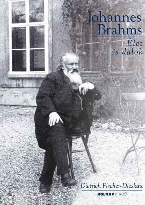JOHANNES BRAHMS - ÉLET ÉS DALOK