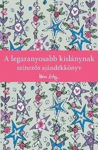 A LEGARANYOSABB KISLÁNYNAK - SZÍNEZŐS AJÁNDÉKKÖNYV