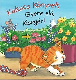 KUKUCS KÖNYVEK - GYERE ELŐ, KISEGÉR!