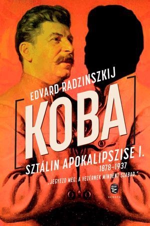 KOBA - SZTÁLIN APOKALIPSZISE I. 1878-1937