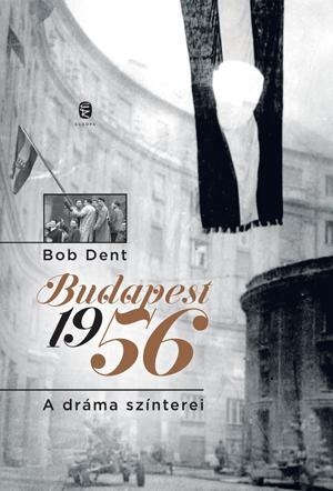 BUDAPEST 1956 - A DRÁMA SZÍNTEREI