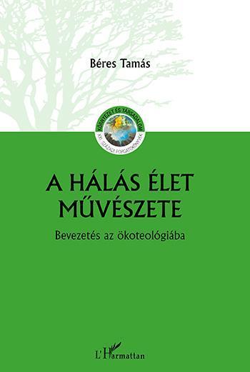 A HÁLÁS ÉLET MŰVÉSZETE  BEVEZETÉS AZ ÖKOTEOLÓGIÁBA