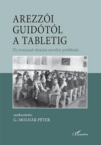 AREZZÓI GUIDÓTÓL A TABLETIG  TÍZ ÉVSZÁZAD OKTATÁSI-NEVELÉSI PROBLÉMÁI