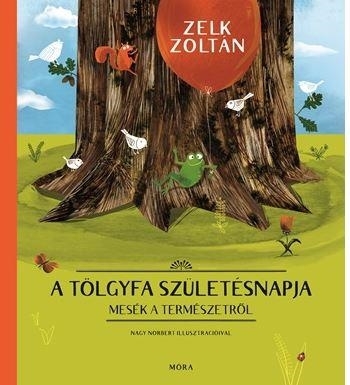 A TÖLGYFA SZÜLETÉSNAPJA - MESÉK A TERMÉSZETRŐL
