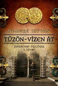 TŰZÖN-VÍZEN ÁT - ZSIGMOND-TRILÓGIA 3. KÖNYV