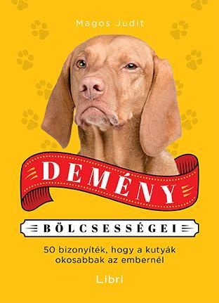 DEMÉNY BÖLCSESSÉGEI - 50 BIZONYÍTÉK, HOGY A KUTYÁK OKOSABBAK AZ EMBEREKNÉL