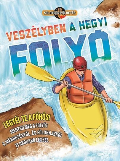 VESZÉLYBEN A HEGYI FOLYÓ - KALANDOS KÜLDETÉS (LEGYÉL TE A FŐHŐS!)