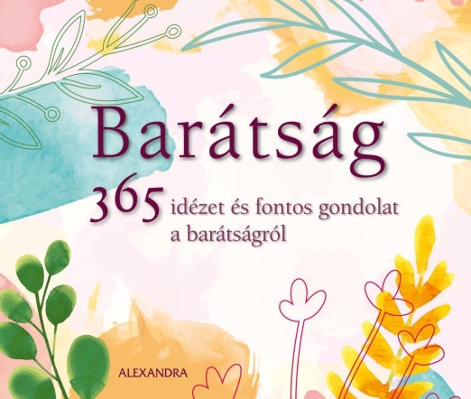 BARÁTSÁG 365 IDÉZET ÉS FONTOS GONDOLAT A BARÁTSÁGRÓL