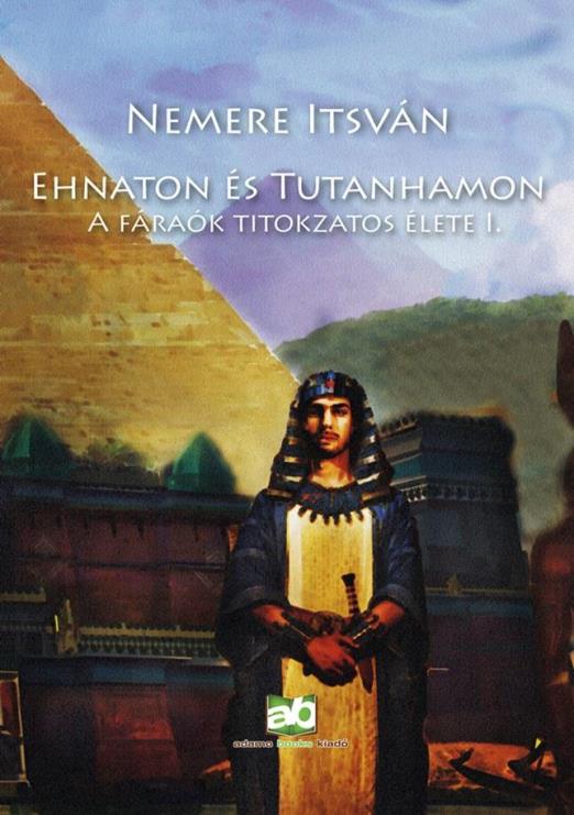 EHNATON ÉS TUTANHAMON - A FÁRAÓK TITOKZATOS ÉLETE I.