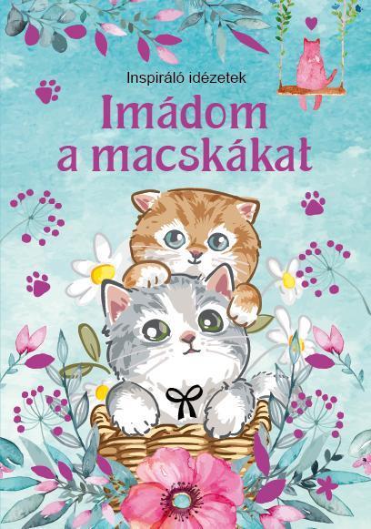 IMÁDOM A MACSKÁKAT - INSPIRÁLÓ IDÉZETEK