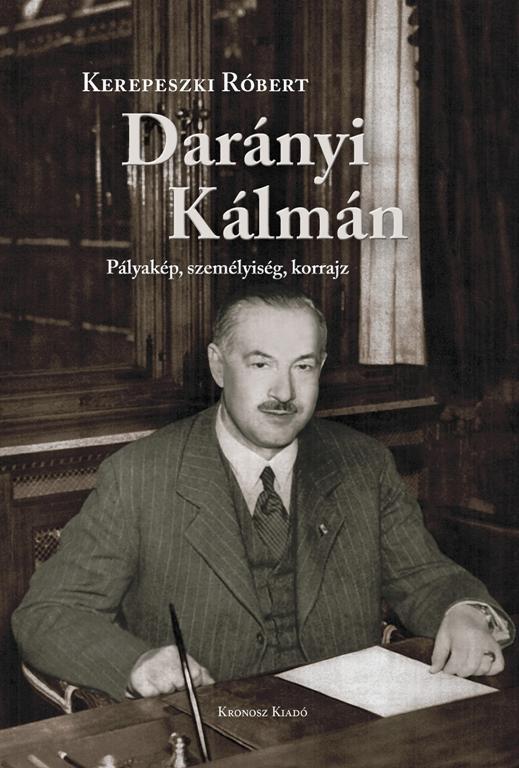 DARÁNYI KÁLMÁN - PÁLYAKÉP, SZEMÉLYISÉG, KORRAJZ