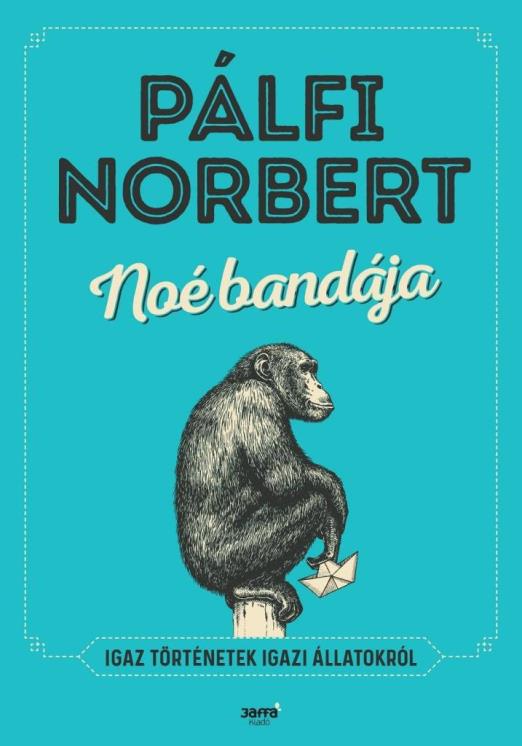 NOÉ BANDÁJA - IGAZ TÖRTÉNETEK IGAZI ÁLLATOKRÓL - ÜKH 2018