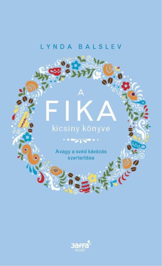 A FIKA KICSINY KÖNYVE - AVAGY A SVÉD KÁVÉZÁS SZERTARTÁSA