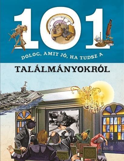 101 DOLOG, AMIT JÓ, HA TUDSZ A TALÁLMÁNYOKRÓL