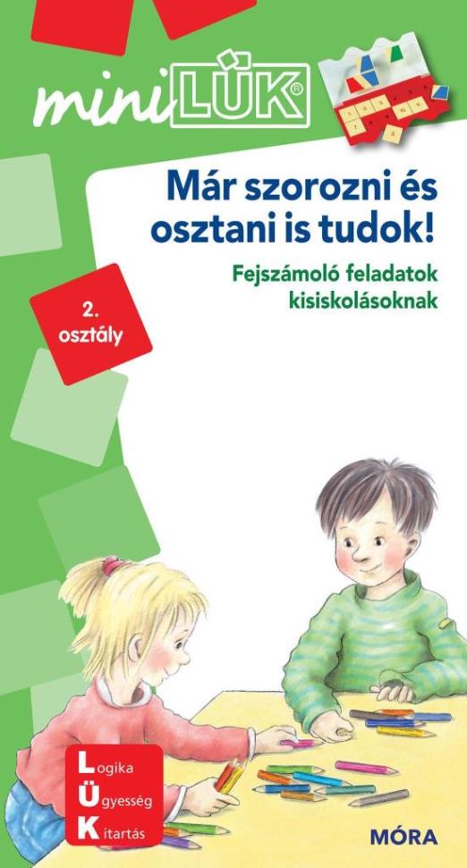 MÁR SZOROZNI ÉS OSZTANI IS TUDOK! - FEJSZÁMOLÓ FELADATOK KISISK. - MINILÜK zöld