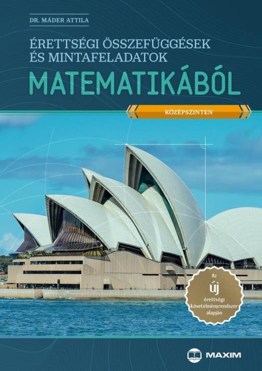 ÉRETTSÉGI ÖSSZEFÜGGÉSEK ÉS MINTAFELADATOK MATEMATIKÁBÓL (KÖZÉPSZINTEN)