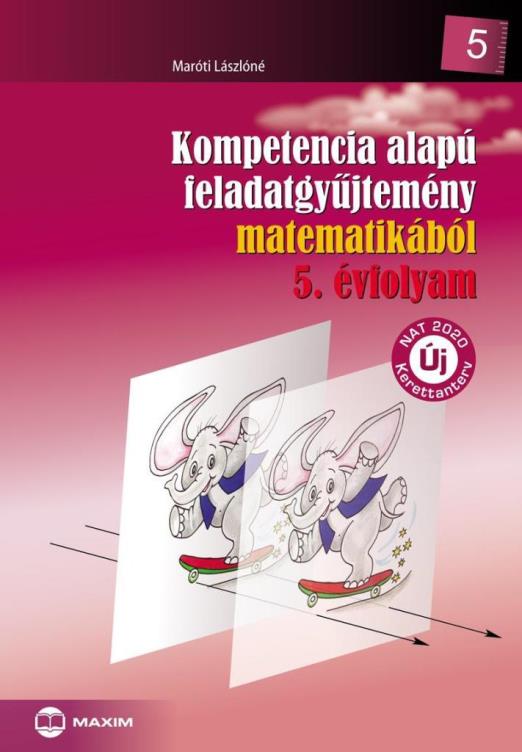 KOMPETENCIA ALAPÚ FELADATGYŰJTEMÉNY MATEMATIKÁBÓL 5. ÉVF. (NAT)
