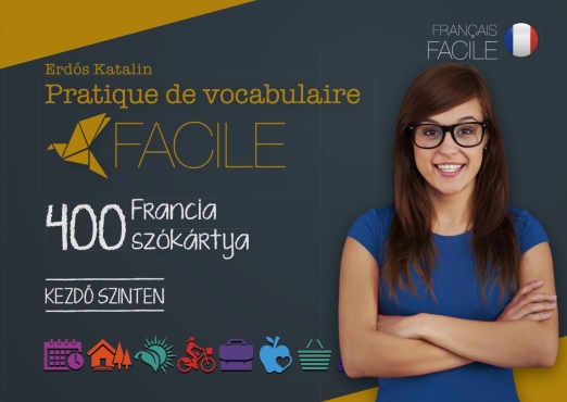 PRATIQUE DE VOCABULAIRE FACILE - 400 FRANCIA SZÓKÁRTYA(KEZDŐ SZINTEN)