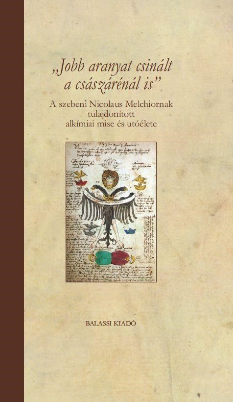 JOBB ARANYAT CSINÁLT A CSÁSZÁRÉNÁL IS - A SZEBENI NICOLAUS MELCHIORNAK TULAJDONÍ