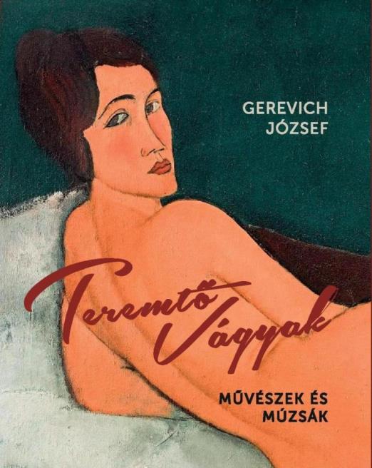 TEREMTŐ VÁGYAK - MŰVÉSZEK ÉS MÚZSÁK - 2. JAVÍTOTT KIADÁS
