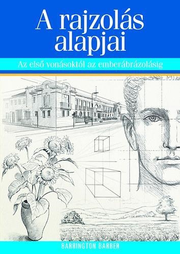 A RAJZOLÁS ALAPJAI - AZ ELSŐ VONÁSOKTÓL AZ EMBERÁBRÁZOLÁSIG