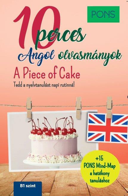 10 PERCES ANGOL OLVASMÁNYOK - A PIECE OF CAKE - PONS (B1)