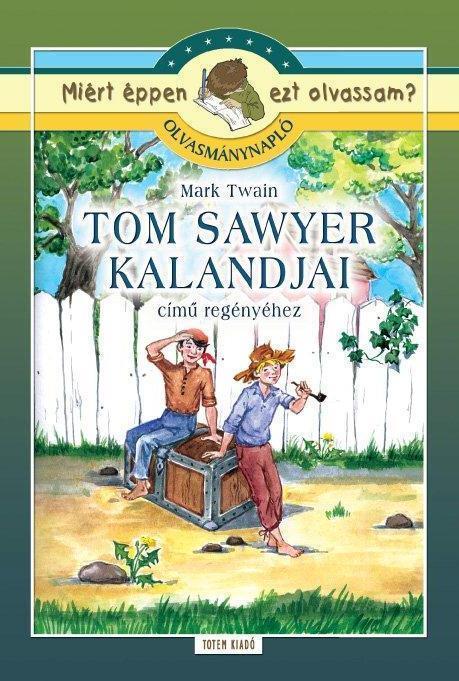 TOM SAWYER KALANDJAI - MIÉRT ÉPPEN EZT OLVASSAM? OLVASMÁNYNAPLÓ