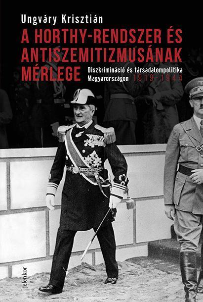 A HORTHY-RENDSZER ÉS ANTISZEMITIZMUSÁNAK MÉRLEGE
