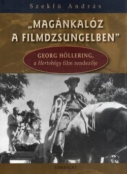 MAGÁNKALÓZ A FILMDZSUNGELBEN (+DVD)- GEORG HÖLLERING, A HORTOBÁGY FILM RENDEZŐJE