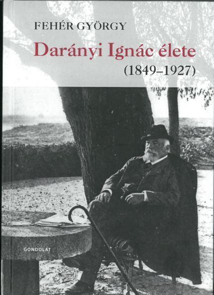DARÁNYI IGNÁC ÉLETE (1849-1927)
