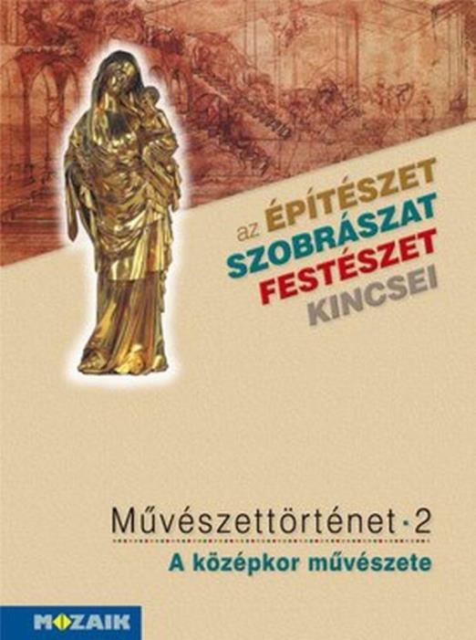 MŰVÉSZETTÖRTÉNET 2. - A KÖZÉPKOR MŰVÉSZETE