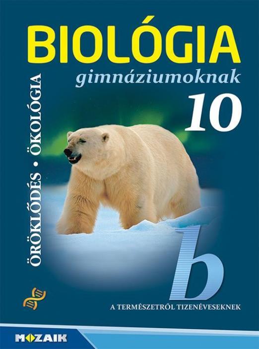 BIOLÓGIA GIMNÁZIUMOKNAK 10. OSZTÁLY - ÖRÖKLŐDÉS - ÖKOLÓGIA