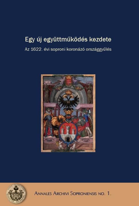 EGY ÚJ EGYÜTTMŰKÖDÉS KEZDETE - AZ 1622. ÉVI SOPRONI KORONÁZÓ ORSZÁGGYŰLÉS