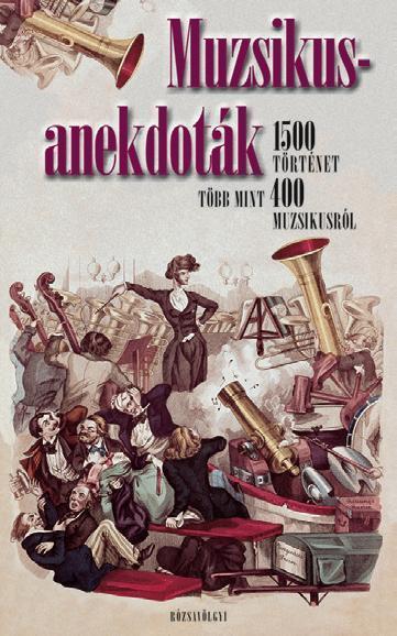 MUZSIKUS ANEKDOTÁK - 1500 TÖRTÉNET, TÖBB MINT 400 MUZSIKÁRÓL