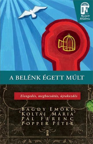 A BELÉNK ÉGETT MÚLT - ELENGEDÉS, MEGBOCSÁTÁS, ÚJRAKEZDÉS