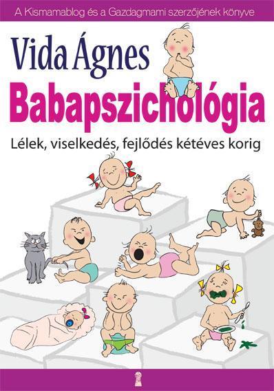 BABAPSZICHOLÓGIA - LÉLEK, VISELKEDÉS, FEJLŐDÉS KÉTÉVES KORIG