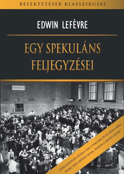 EGY SPEKULÁNS FELJEGYZÉSEI - BEFEKTETÉSEK KLASSZIKUSAI