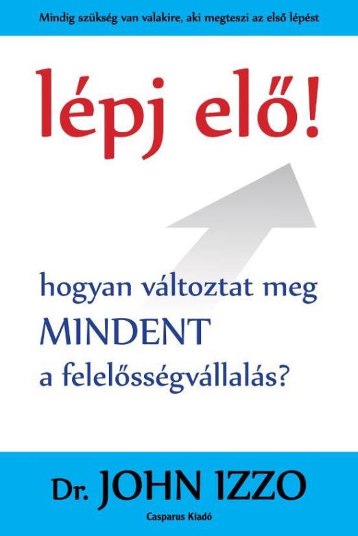 LÉPJ ELŐ! - HOGYAN VÁLTOZTAT MEG MINDENT A FELELŐSSÉGVÁLLALÁS?