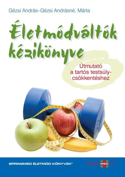 ÉLETMÓDVÁLTÓK KÉZIKÖNYVE - ÚTMUTATÓ A TARTÓS TESTSÚLYCSÖKKENTÉSHEZ