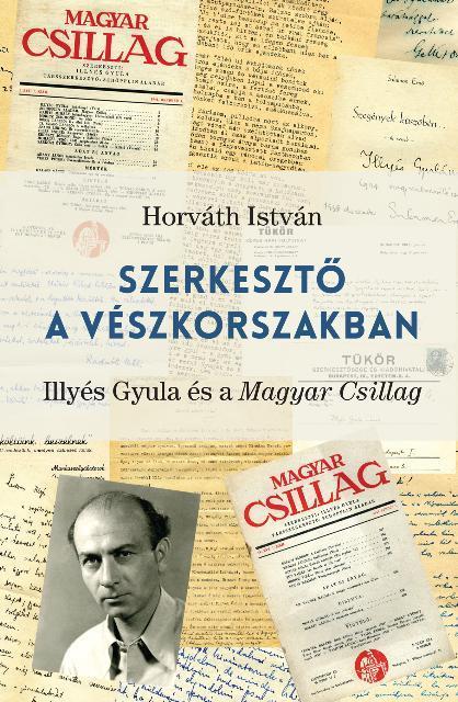 SZERKESZTŐ A VÉSZKORSZAKBAN - ILLYÉS GYULA ÉS A MAGYAR CSILLAG