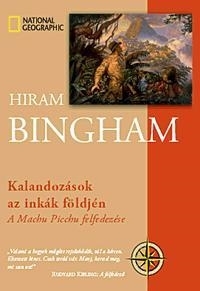 KALANDOZÁSOK AZ INKÁK FÖLDJÉN - A MACHU PICCHU FELFEDEZÉSE