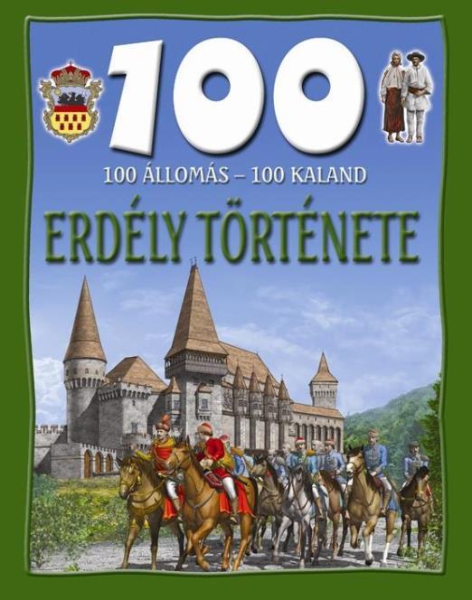 ERDÉLY TÖRTÉNETE - 100 ÁLLOMÁS - 100 KALAND