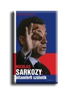 NICOLAS SARKOZY: ÁLLAMFÉRFI SZÜLETIK