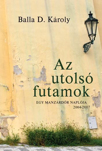 AZ UTOLSÓ FUTAMOK - EGY MANZÁRDŐR NAPLÓJA 2004-2007