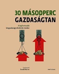 30 MÁSODPERC GAZDASÁGTAN - A LEGFONTOSABB KÖZGAZDASÁGI ELMÉLETEK RÖVIDEN
