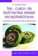 TEJ-, CUKOR- ÉS LISZTMENTES ÉTELEK RECEPTESKÖNYVE